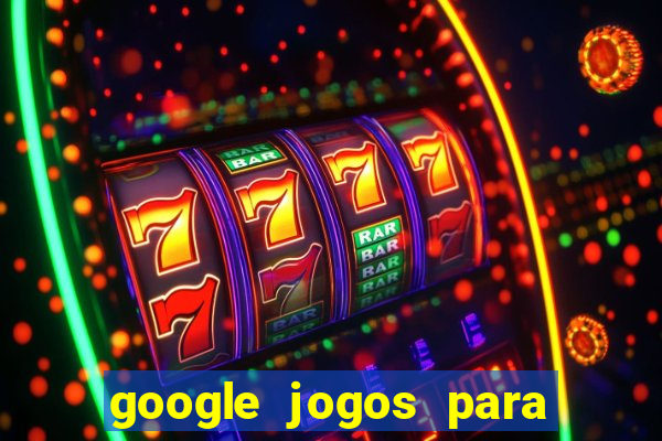 google jogos para ganhar dinheiro